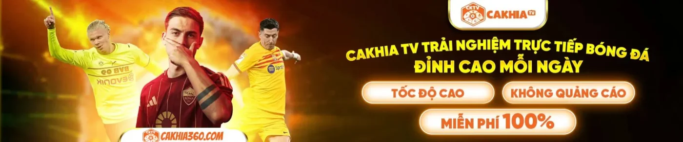 Cakhiatv trải nghiệm trực tiếp bóng đá đỉnh cao mỗi ngày