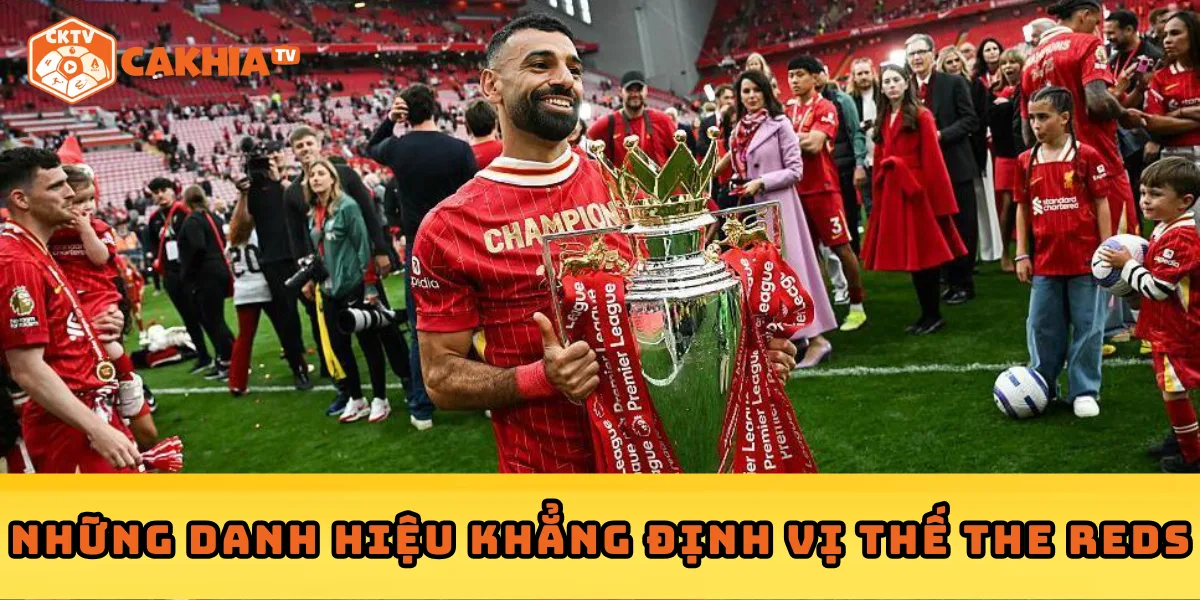 Những danh hiệu khẳng định vị thế The Reds