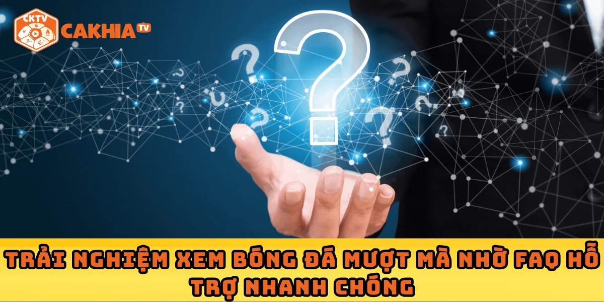 Trải nghiệm xem bóng đá mượt mà nhờ FAQ hỗ trợ nhanh chóng