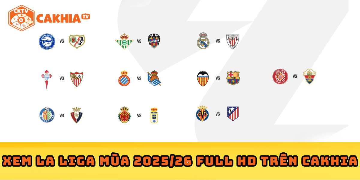 Xem La Liga mùa 2025/26 Full HD trên Cakhia – không bỏ lỡ trận cầu đỉnh cao